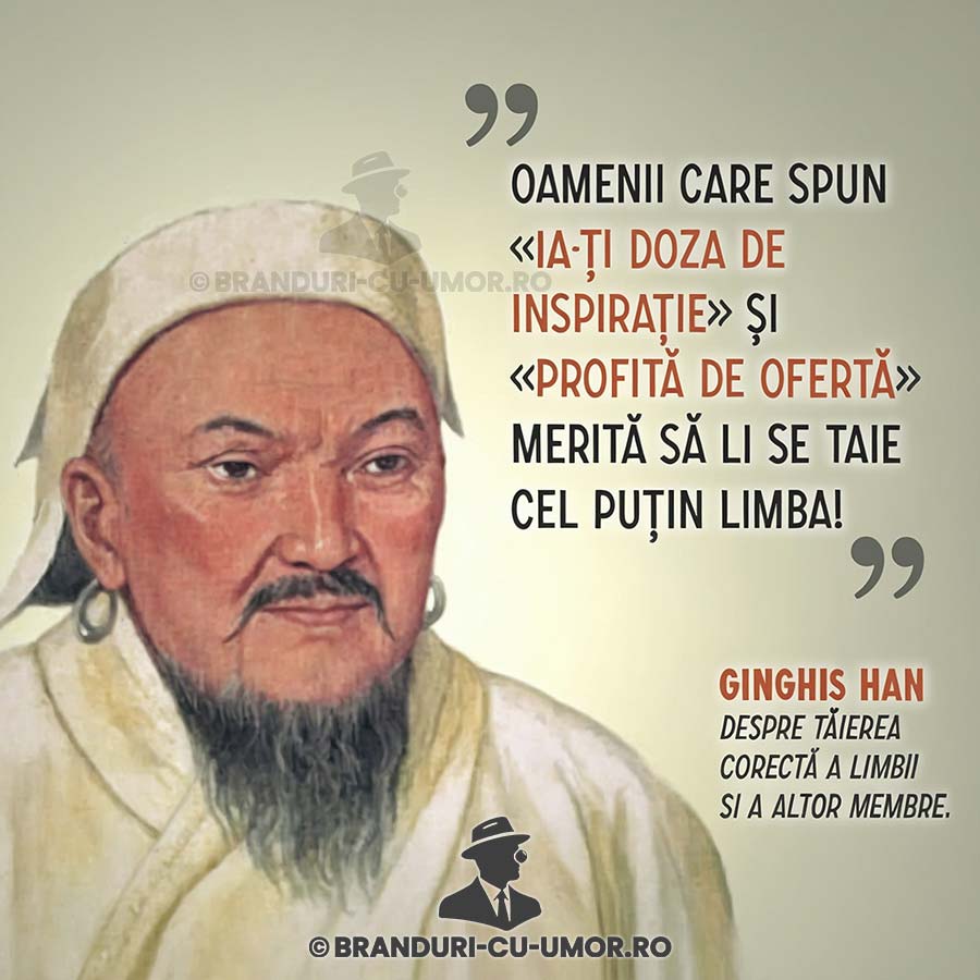 Genghiz han bcu branduri cu umor taierea limbii